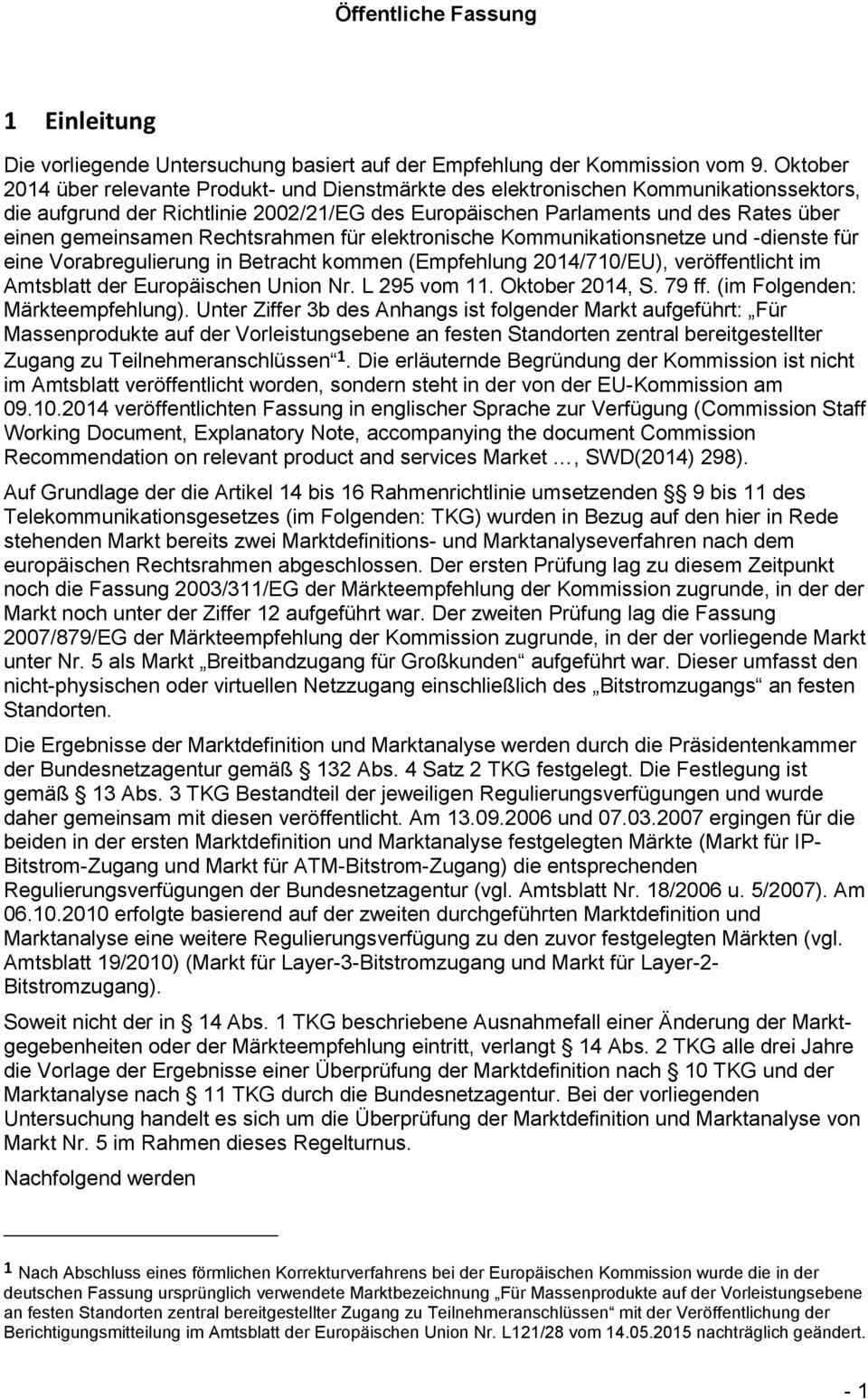 Rechtsrahmen für elektronische Kommunikationsnetze und -dienste für eine Vorabregulierung in Betracht kommen (Empfehlung 2014/710/EU), veröffentlicht im Amtsblatt der Europäischen Union Nr.