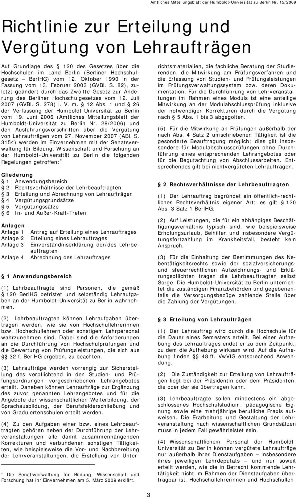 1 und 26 der Verfassung der Humboldt-Universität zu Berlin vom 19. Juni 2006 (Amtliches Mitteilungsblatt der Humboldt-Universität zu Berlin Nr.