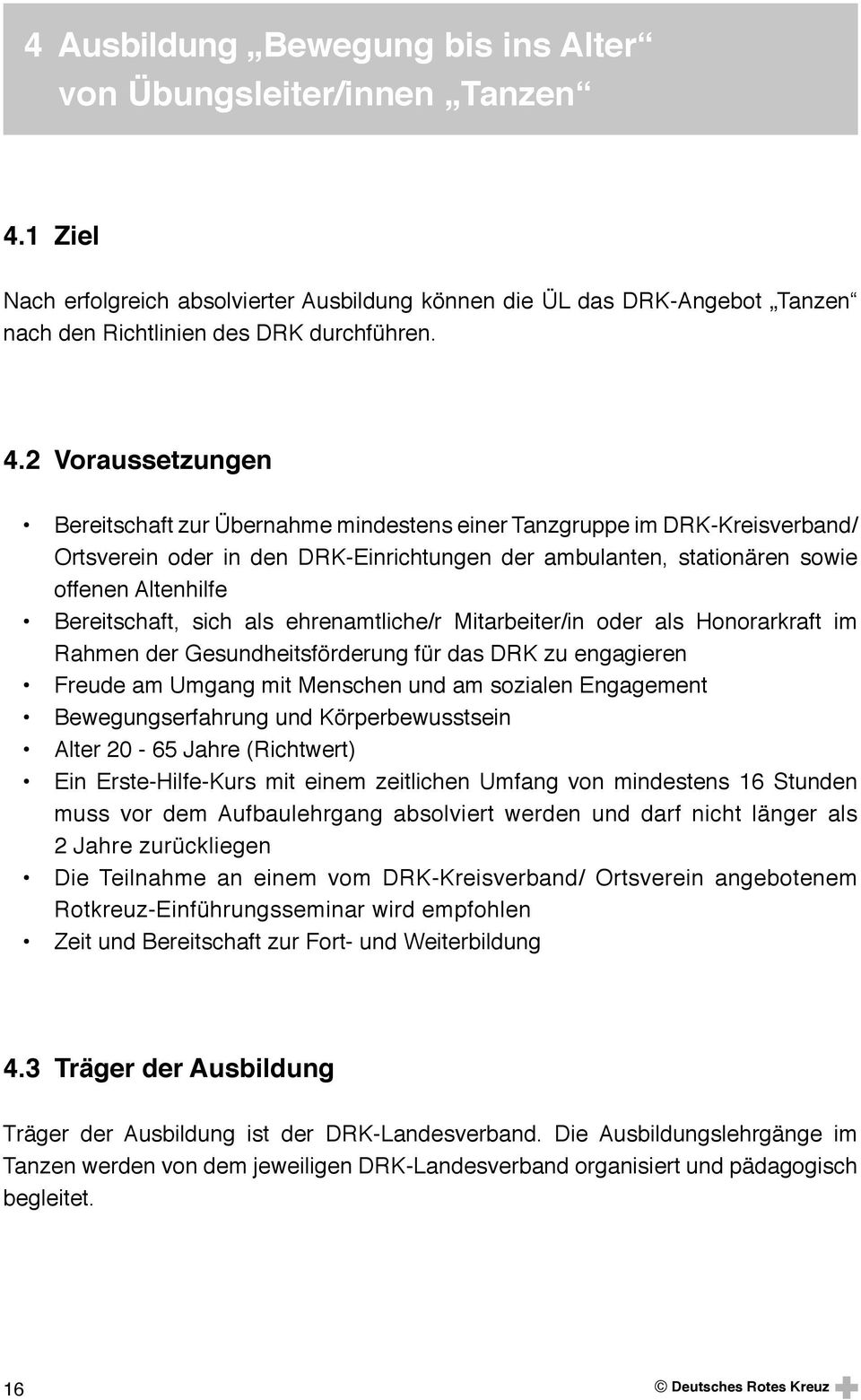 2 Voraussetzungen Bereitschaft zur Übernahme mindestens einer Tanzgruppe im DRK-Kreisverband/ Ortsverein oder in den DRK-Einrichtungen der ambulanten, stationären sowie offenen Altenhilfe