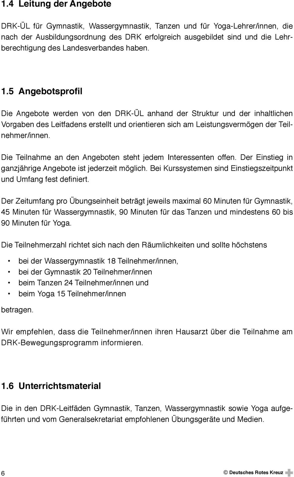 5 Angebotsprofil Die Angebote werden von den DRK-ÜL anhand der Struktur und der inhaltlichen Vorgaben des Leitfadens erstellt und orientieren sich am Leistungsvermögen der Teilnehmer/innen.