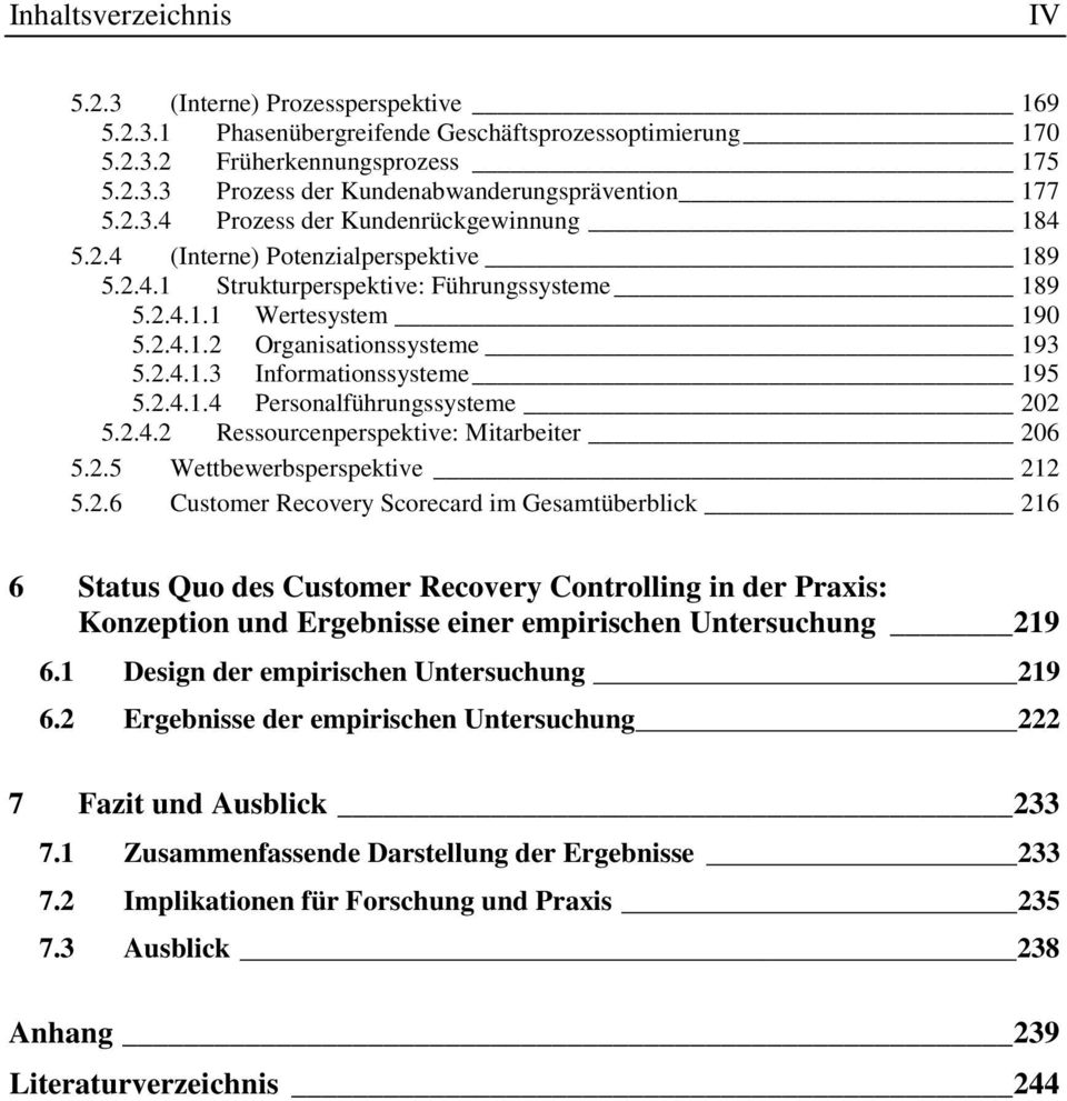 2.4.1.4 Personalführungssysteme 202 5.2.4.2 Ressourcenperspektive: Mitarbeiter 206 5.2.5 Wettbewerbsperspektive 212 5.2.6 Customer Recovery Scorecard im Gesamtüberblick 216 6 Status Quo des Customer Recovery Controlling in der Praxis: Konzeption und Ergebnisse einer empirischen Untersuchung 219 6.