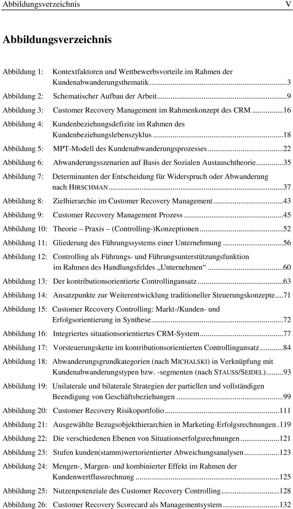 ..16 Abbildung 4: Abbildung 5: Abbildung 6: Abbildung 7: Abbildung 8: Kundenbeziehungsdefizite im Rahmen des Kundenbeziehungslebenszyklus...18 MPT-Modell des Kundenabwanderungsprozesses.