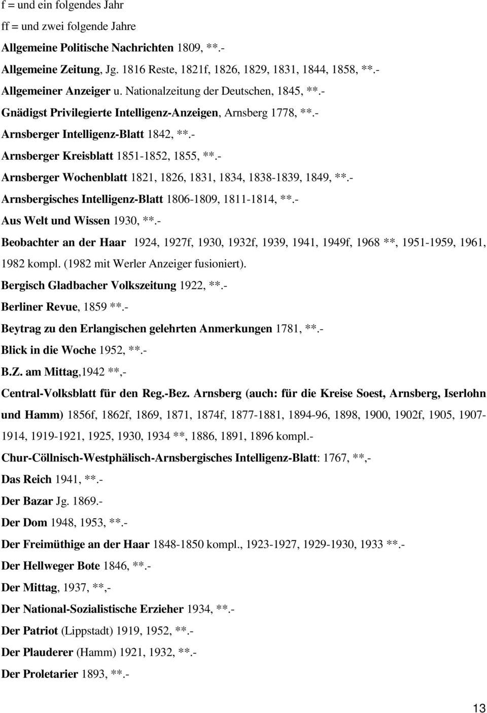 - Arnsberger Kreisblatt 1851-1852, 1855, **.- Arnsberger Wochenblatt 1821, 1826, 1831, 1834, 1838-1839, 1849, **.- Arnsbergisches Intelligenz-Blatt 1806-1809, 1811-1814, **.