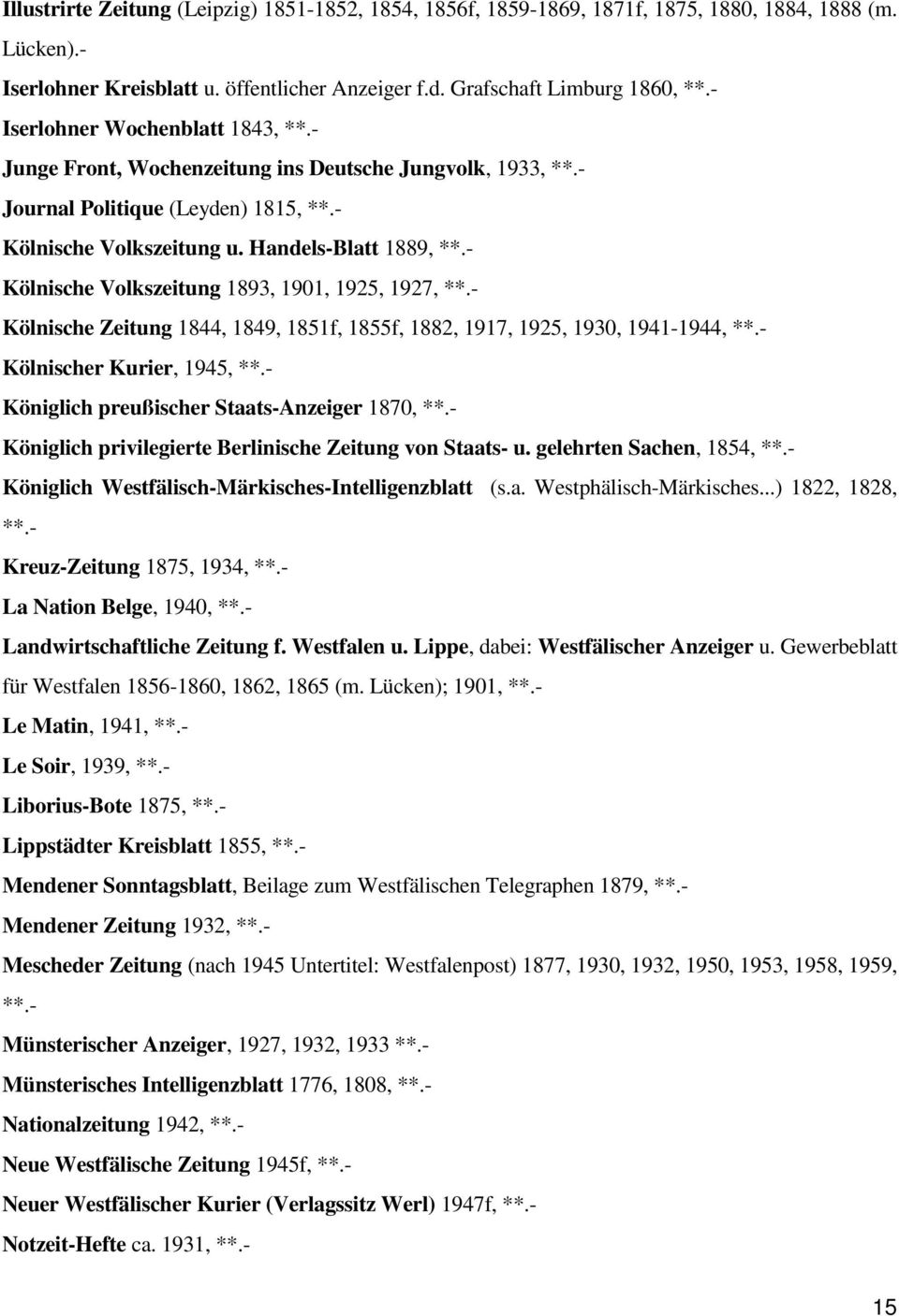 - Kölnische Volkszeitung 1893, 1901, 1925, 1927, **.- Kölnische Zeitung 1844, 1849, 1851f, 1855f, 1882, 1917, 1925, 1930, 1941-1944, **.- Kölnischer Kurier, 1945, **.
