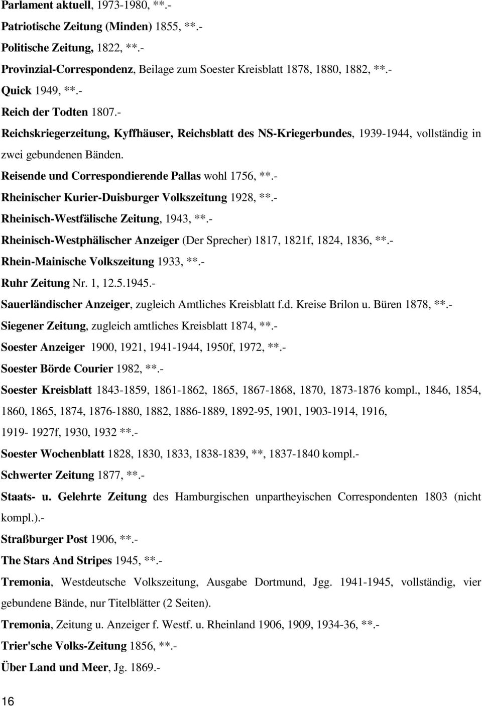 Reisende und Correspondierende Pallas wohl 1756, **.- Rheinischer Kurier-Duisburger Volkszeitung 1928, **.- Rheinisch-Westfälische Zeitung, 1943, **.