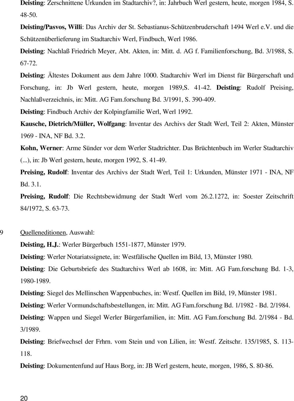 Stadtarchiv Werl im Dienst für Bürgerschaft und Forschung, in: Jb Werl gestern, heute, morgen 1989,S. 41-42. Deisting: Rudolf Preising, Nachlaßverzeichnis, in: Mitt. AG Fam.forschung Bd. 3/1991, S.