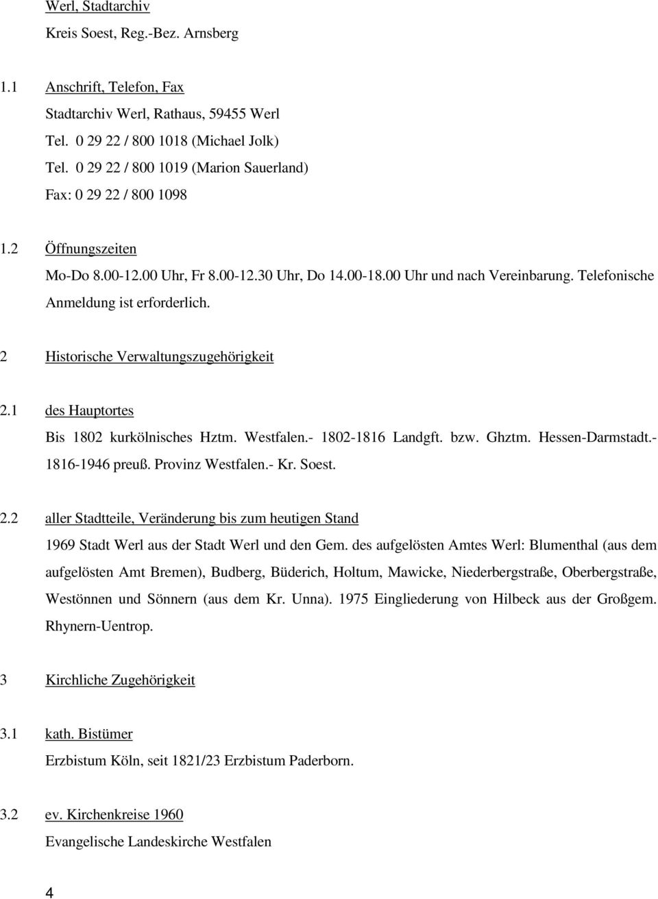 Telefonische Anmeldung ist erforderlich. 2 Historische Verwaltungszugehörigkeit 2.1 des Hauptortes Bis 1802 kurkölnisches Hztm. Westfalen.- 1802-1816 Landgft. bzw. Ghztm. Hessen-Darmstadt.