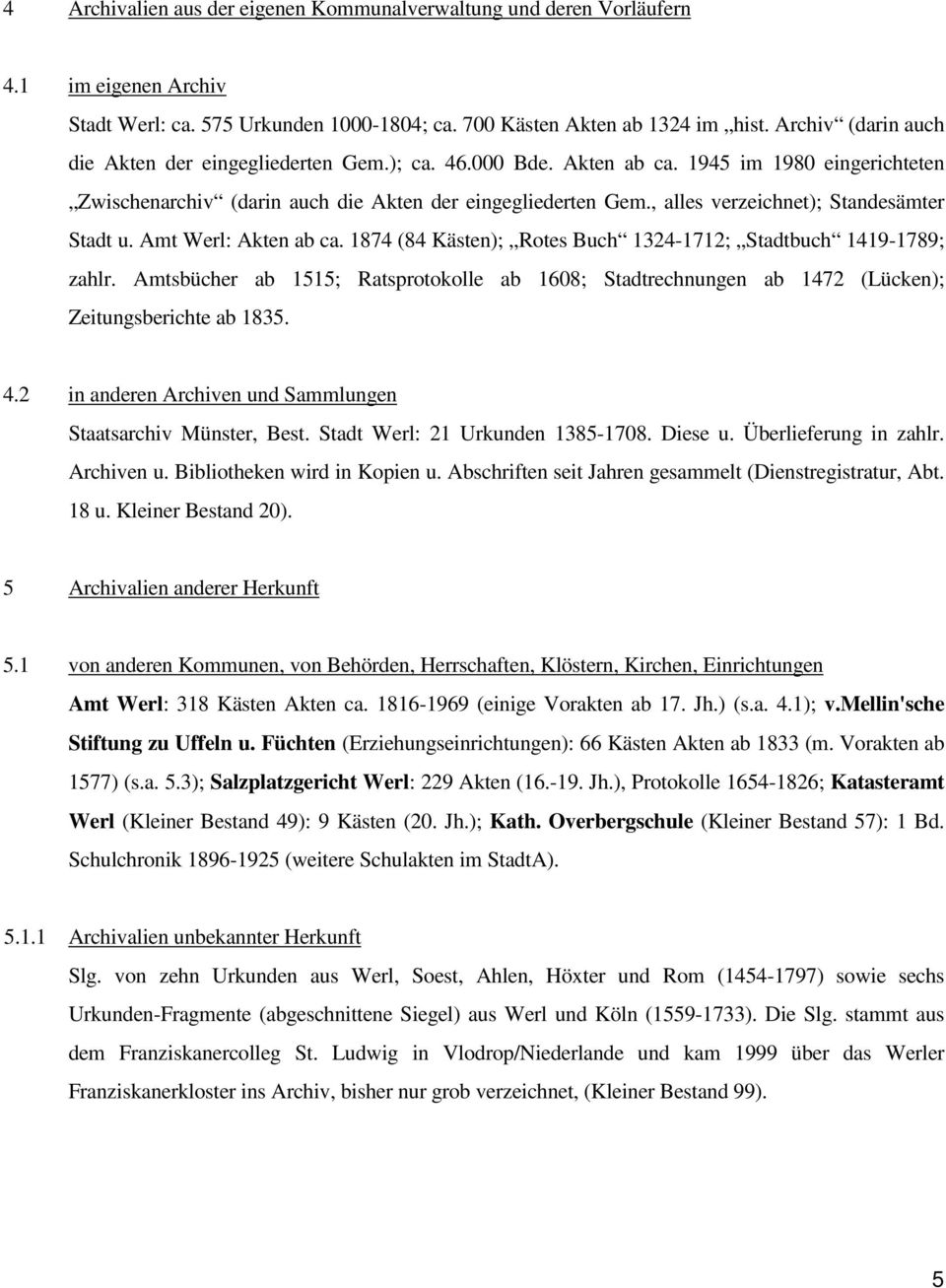 , alles verzeichnet); Standesämter Stadt u. Amt Werl: Akten ab ca. 1874 (84 Kästen); Rotes Buch 1324-1712; Stadtbuch 1419-1789; zahlr.