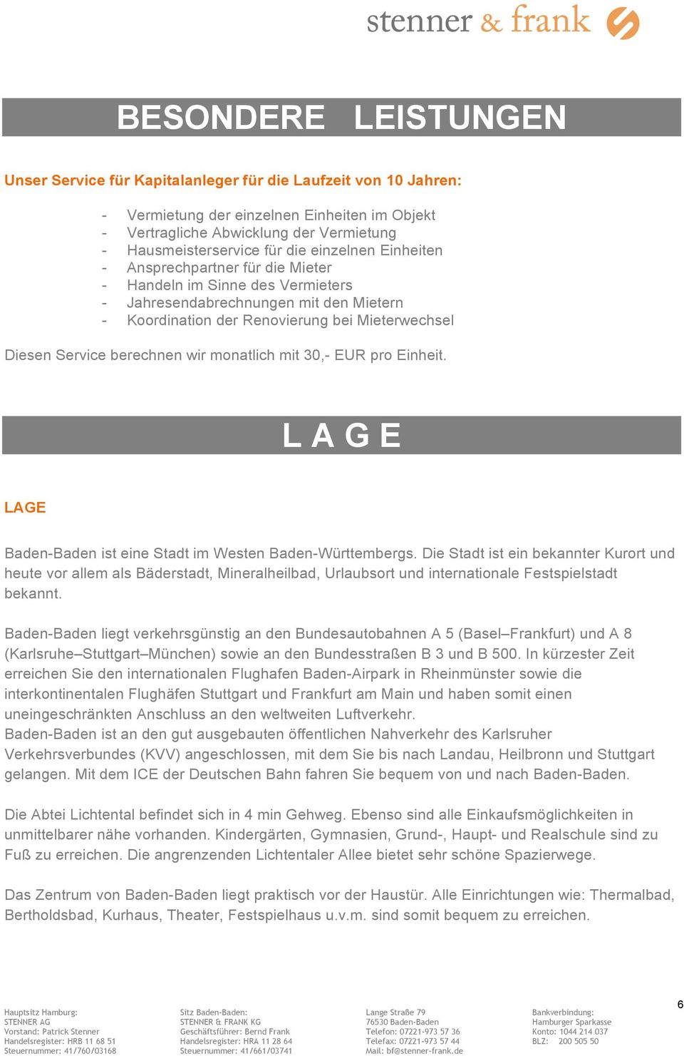 berechnen wir monatlich mit 30,- EUR pro Einheit. L A G E LAGE Baden-Baden ist eine Stadt im Westen Baden-Württembergs.