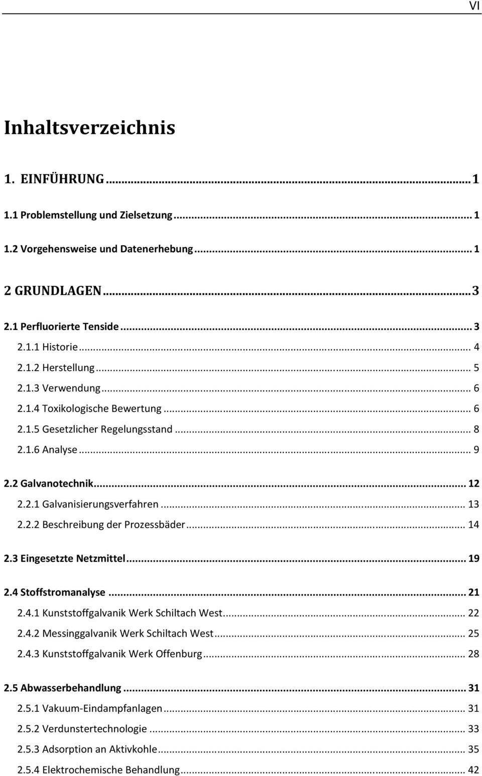 ..14 2.3 Eingesetzte Netzmittel...19 2.4 Stoffstromanalyse...21 2.4.1 Kunststoffgalvanik Werk Schiltach West...22 2.4.2 Messinggalvanik Werk Schiltach West...25 2.4.3 Kunststoffgalvanik Werk Offenburg.