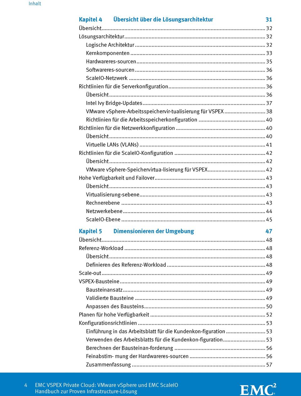 .. 38 Richtlinien für die Arbeitsspeicherkonfiguration... 40 Richtlinien für die Netzwerkkonfiguration... 40 Übersicht... 40 Virtuelle LANs (VLANs)... 41 Richtlinien für die ScaleIO-Konfiguration.