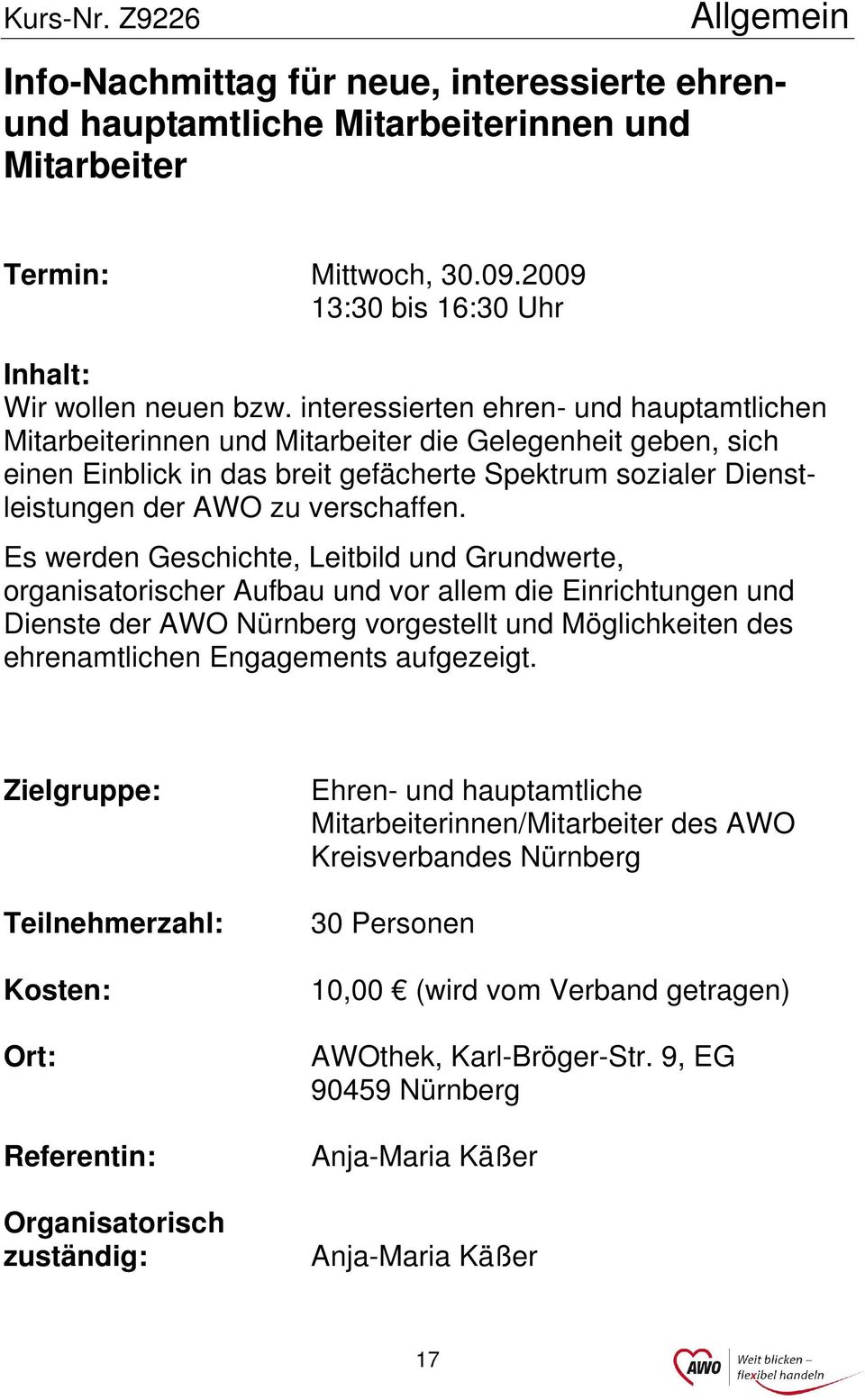 Es werden Geschichte, Leitbild und Grundwerte, organisatorischer Aufbau und vor allem die Einrichtungen und Dienste der AWO Nürnberg vorgestellt und Möglichkeiten des ehrenamtlichen Engagements