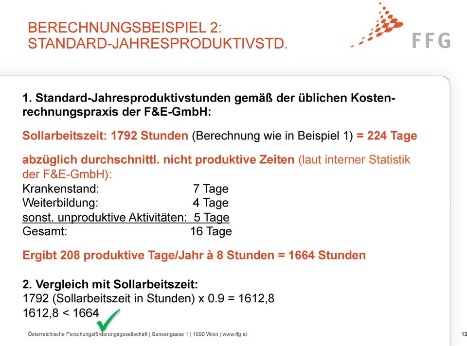 abzüglich durchschnittl. nicht produktive Zeiten (laut interner Statistik der F&E-GmbH): Krankenstand: 7 Tage Weiterbildung: 4 Tage sonst.