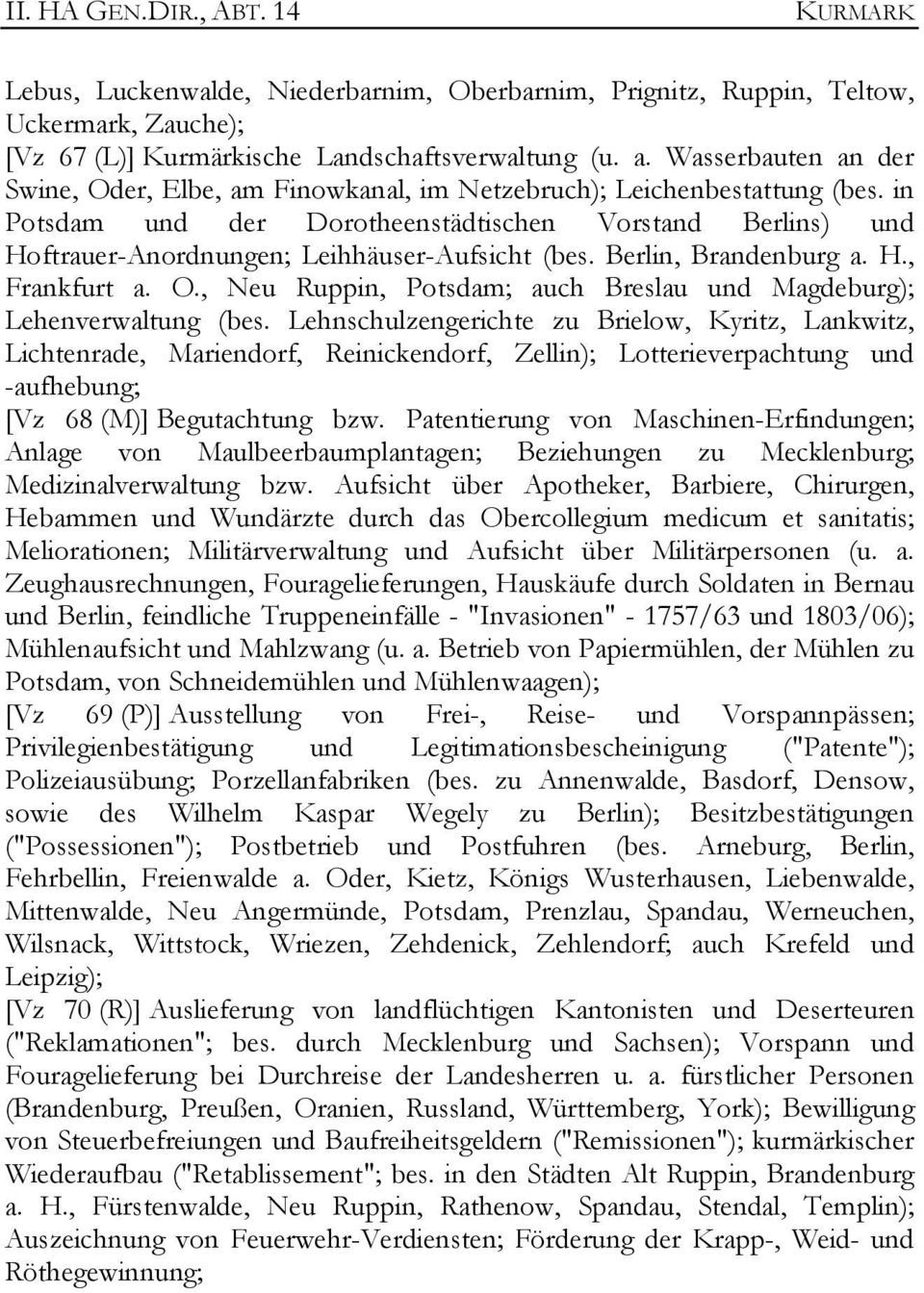 in Potsdam und der Dorotheenstädtischen Vorstand Berlins) und Hoftrauer-Anordnungen; Leihhäuser-Aufsicht (bes. Berlin, Brandenburg a. H., Frankfurt a. O.