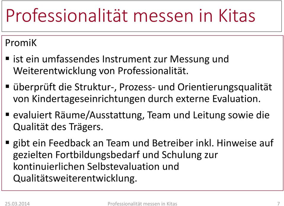 evaluiert Räume/Ausstattung, Team und Leitung sowie die Qualität des Trägers. gibt ein Feedback an Team und Betreiber inkl.