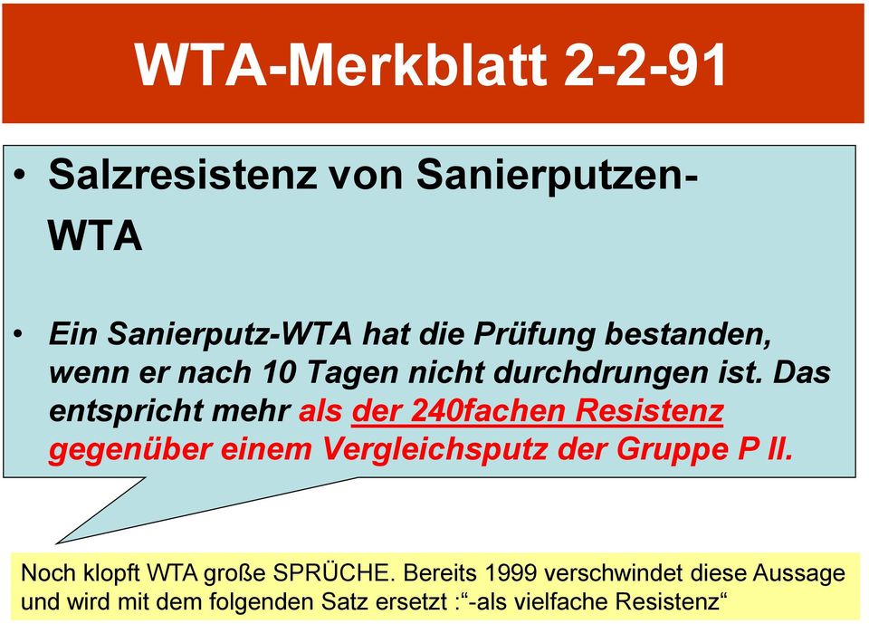 Das entspricht mehr als der 240fachen Resistenz gegenüber einem Vergleichsputz der Gruppe P II.