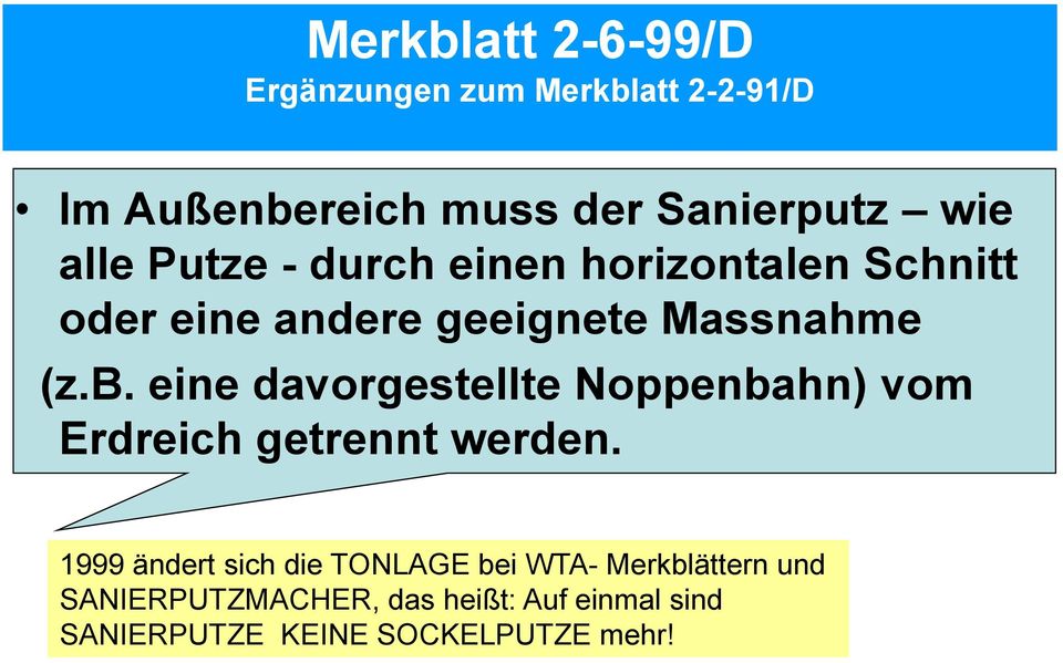 eine davorgestellte Noppenbahn) vom Erdreich getrennt werden.