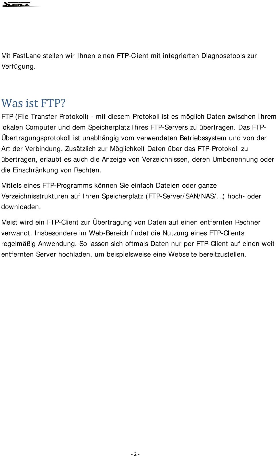 Das FTP- Übertragungsprotokoll ist unabhängig vom verwendeten Betriebssystem und von der Art der Verbindung.