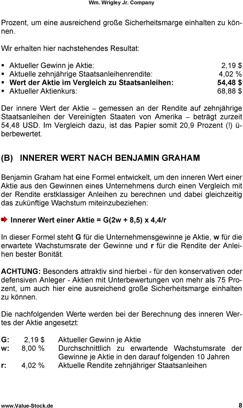 Aktienkurs: 68,88 $ Der innere Wert der Aktie gemessen an der Rendite auf zehnjährige Staatsanleihen der Vereinigten Staaten von Amerika beträgt zurzeit 54,48 USD.