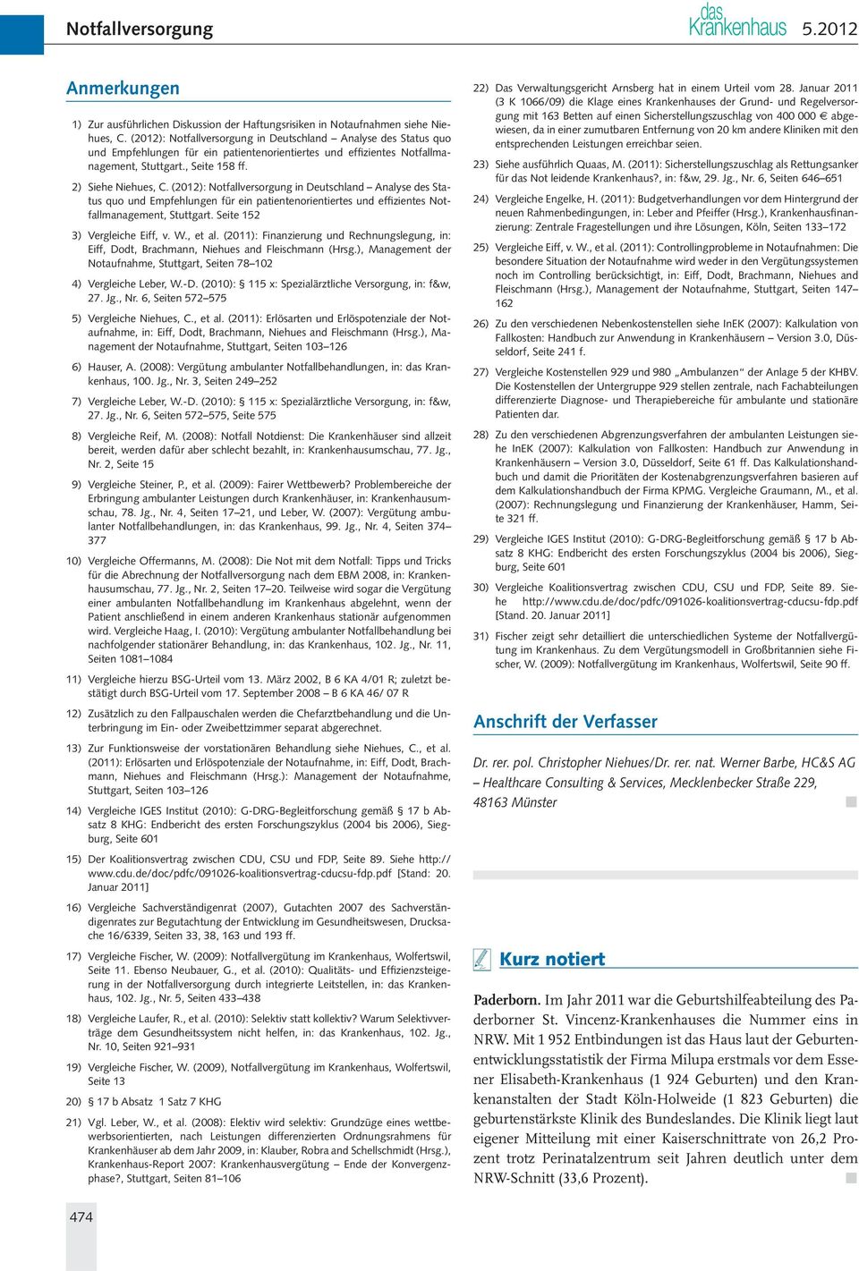 (2012): Notfallversorgung in Deutschland Analyse des Status quo und Empfehlungen für ein patientenorientiertes und effizientes Notfallmanagement, Stuttgart. Seite 152 3) Vergleiche Eiff, v. W., et al.
