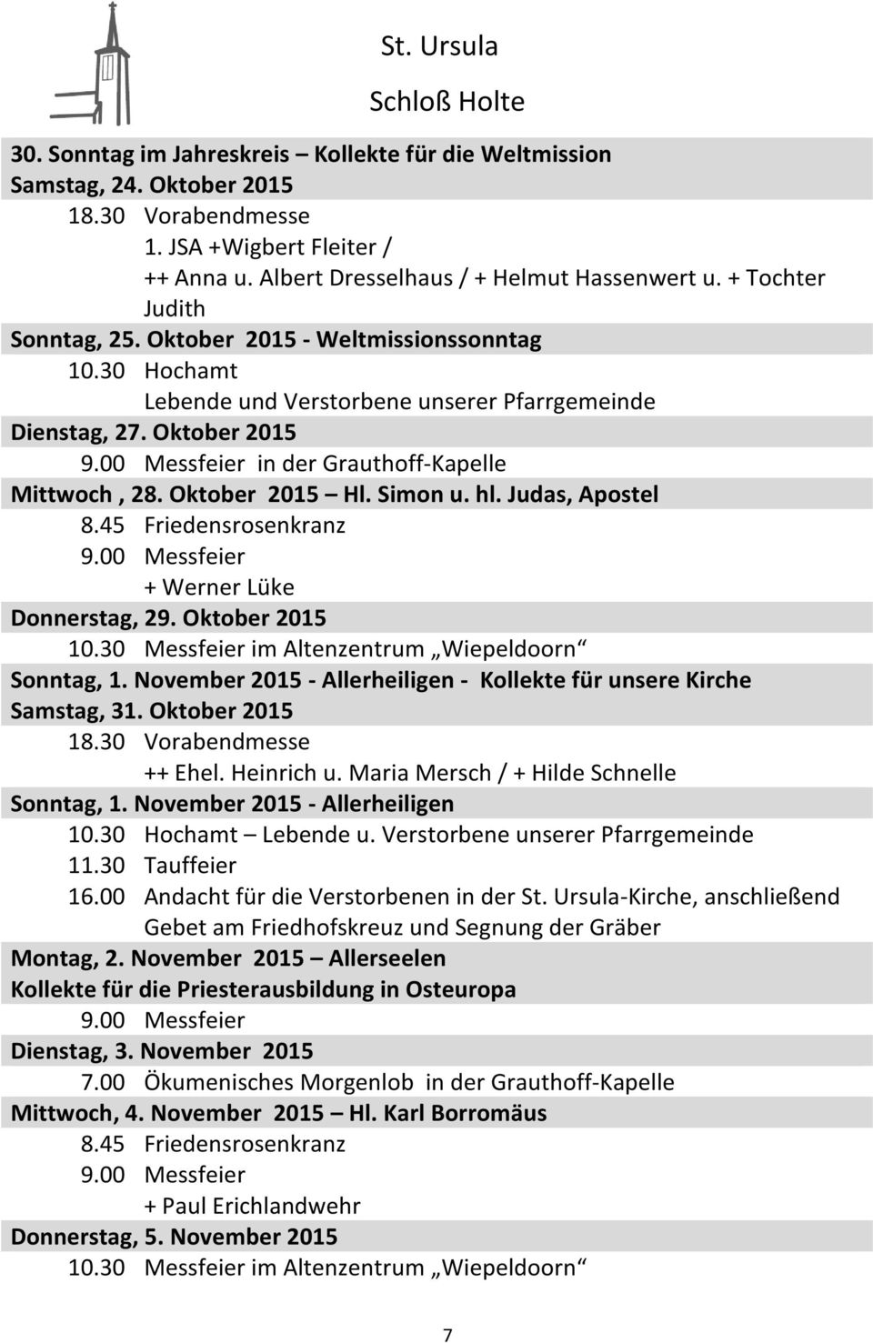 00 Messfeier in der Grauthoff-Kapelle Mittwoch, 28. Oktober 2015 Hl. Simon u. hl. Judas, Apostel 8.45 Friedensrosenkranz 9.00 Messfeier + Werner Lüke Donnerstag, 29. Oktober 2015 10.