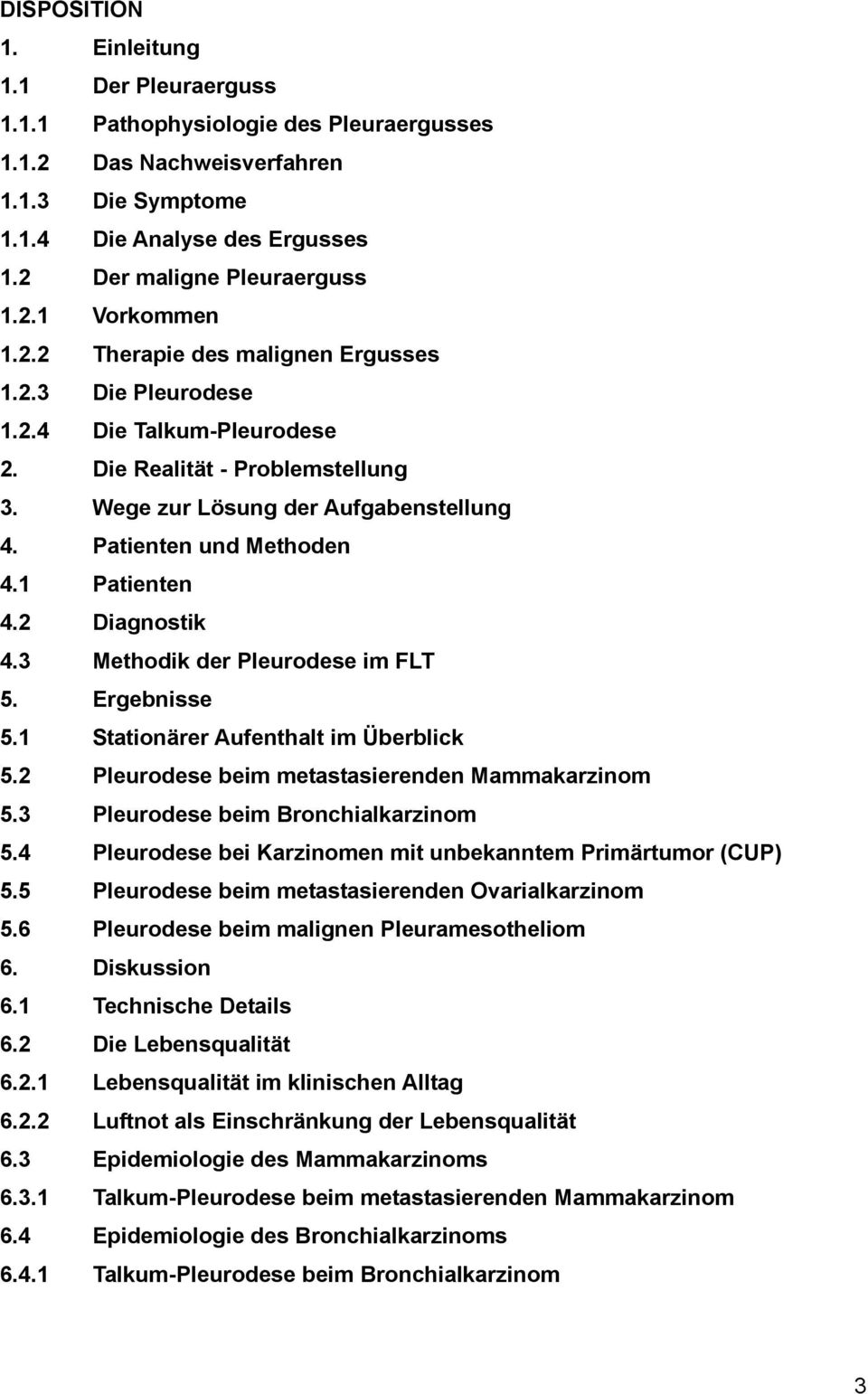 2 Diagnostik 4.3 Methodik der Pleurodese im FLT 5. Ergebnisse 5.1 Stationärer Aufenthalt im Überblick 5.2 Pleurodese beim metastasierenden Mammakarzinom 5.3 Pleurodese beim Bronchialkarzinom 5.