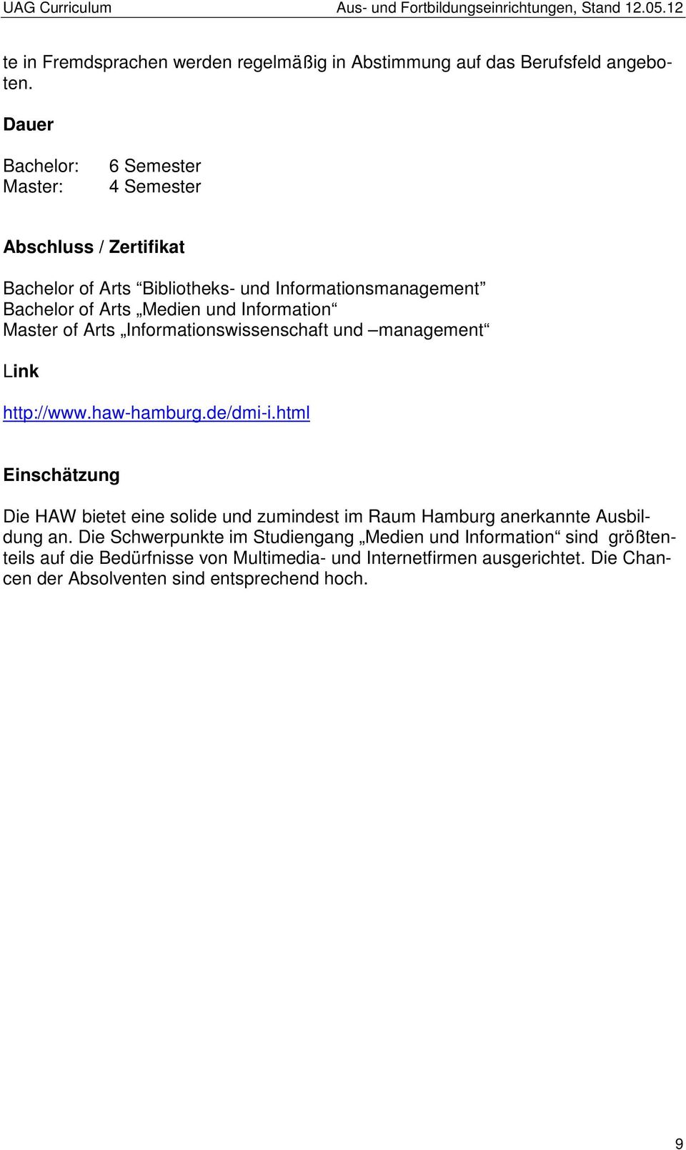 Information Master of Arts Informationswissenschaft und management Link http://www.haw-hamburg.de/dmi-i.