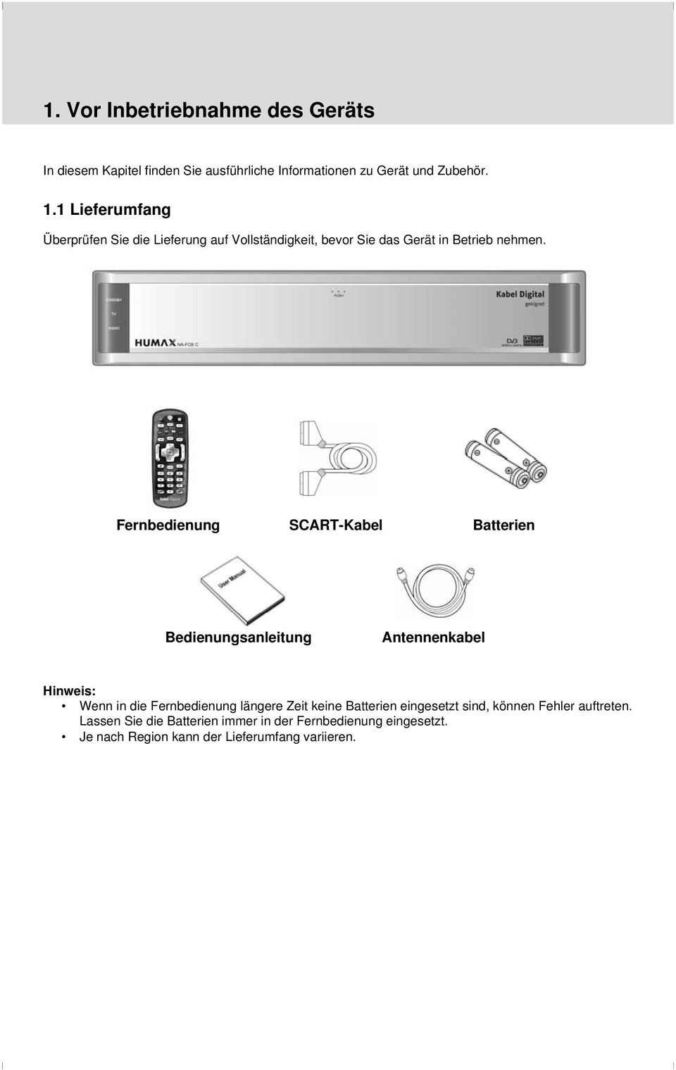 Fernbedienung SCART-Kabel Batterien Bedienungsanleitung Antennenkabel Hinweis: Wenn in die Fernbedienung längere Zeit keine