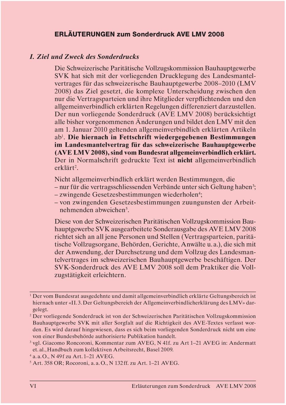 Bauhauptgewerbe 2008 2010 (LMV 2008) das Ziel gesetzt, die komplexe Unterscheidung zwischen den nur die Vertragsparteien und ihre Mitglieder verpflichtenden und den allgemeinverbindlich erklärten