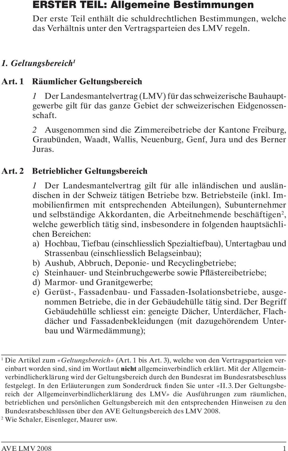 2 Ausgenommen sind die Zimmereibetriebe der Kantone Freiburg, Graubünden, Waadt, Wallis, Neuenburg, Genf, Jura und des Berner Juras. Art.