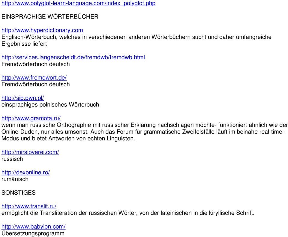 html Fremdwörterbuch deutsch http://www.fremdwort.de/ Fremdwörterbuch deutsch http://sjp.pwn.pl/ einsprachiges polnisches Wörterbuch http://www.gramota.