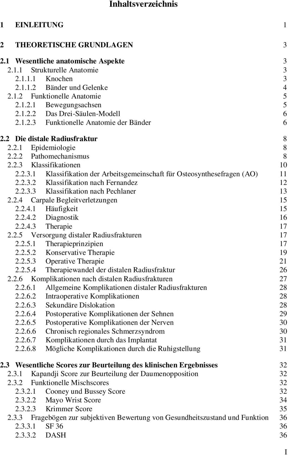 2.3.1 Klassifikation der Arbeitsgemeinschaft für Osteosynthesefragen (AO) 11 2.2.3.2 Klassifikation nach Fernandez 12 2.2.3.3 Klassifikation nach Pechlaner 13 2.2.4 Carpale Begleitverletzungen 15 2.2.4.1 Häufigkeit 15 2.