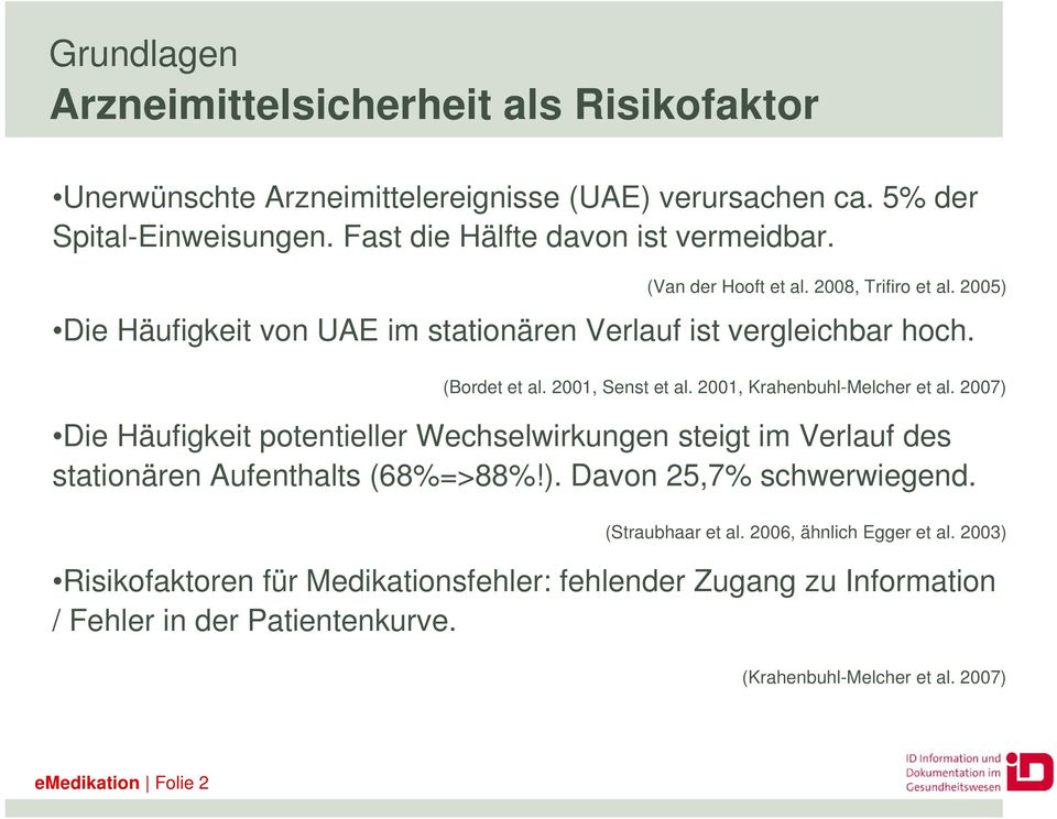 2001, Krahenbuhl-Melcher et al. 2007) Die Häufigkeit potentieller Wechselwirkungen steigt im Verlauf des stationären Aufenthalts (68%=>88%!). Davon 25,7% schwerwiegend.