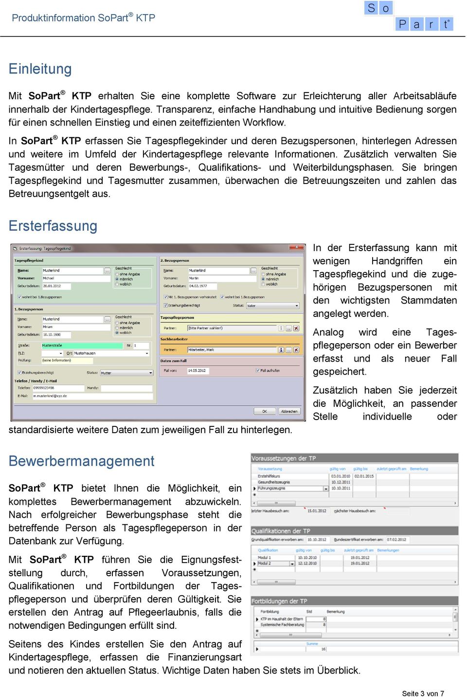 In SoPart KTP erfassen Sie Tagespflegekinder und deren Bezugspersonen, hinterlegen Adressen und weitere im Umfeld der Kindertagespflege relevante Informationen.