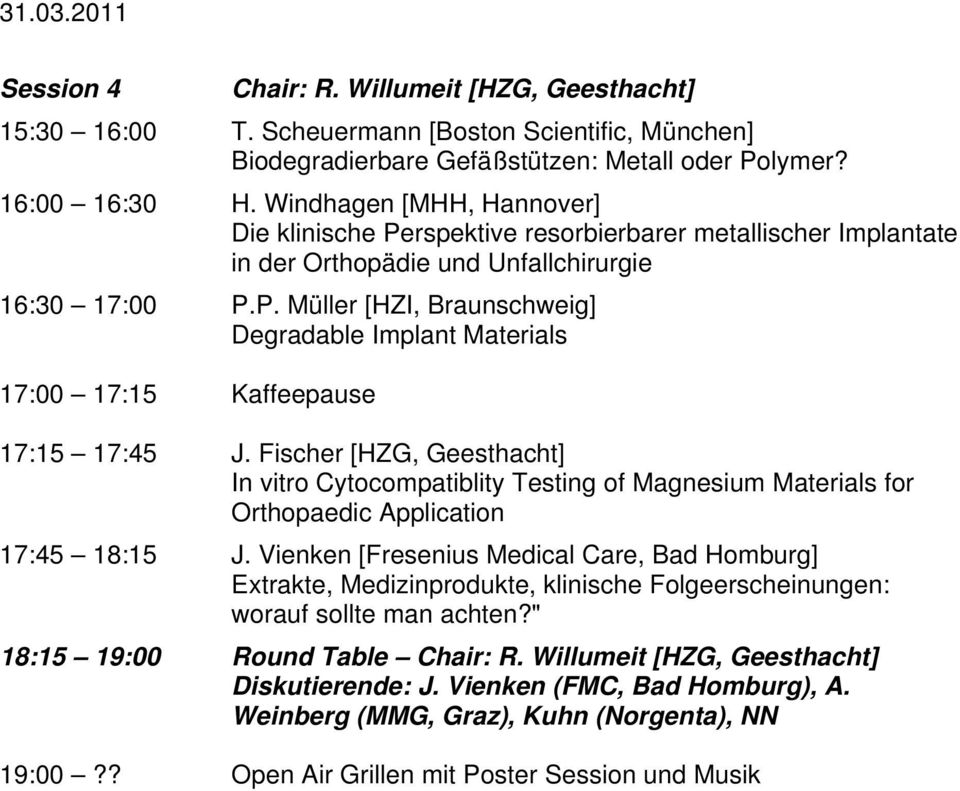 Fischer [HZG, Geesthacht] In vitro Cytocompatiblity Testing of Magnesium Materials for Orthopaedic Application 17:45 18:15 J.