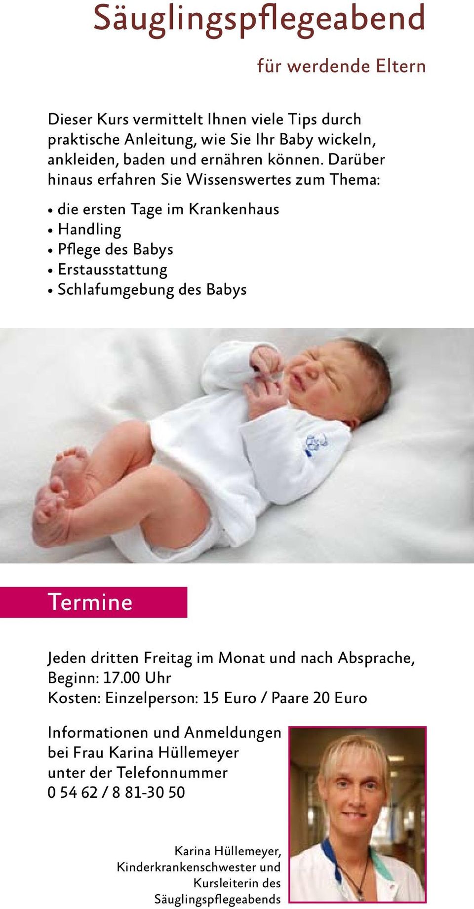 Darüber hinaus erfahren Sie Wissenswertes zum Thema: die ersten Tage im Krankenhaus Handling Pflege des Babys Erstausstattung Schlafumgebung des Babys Termine
