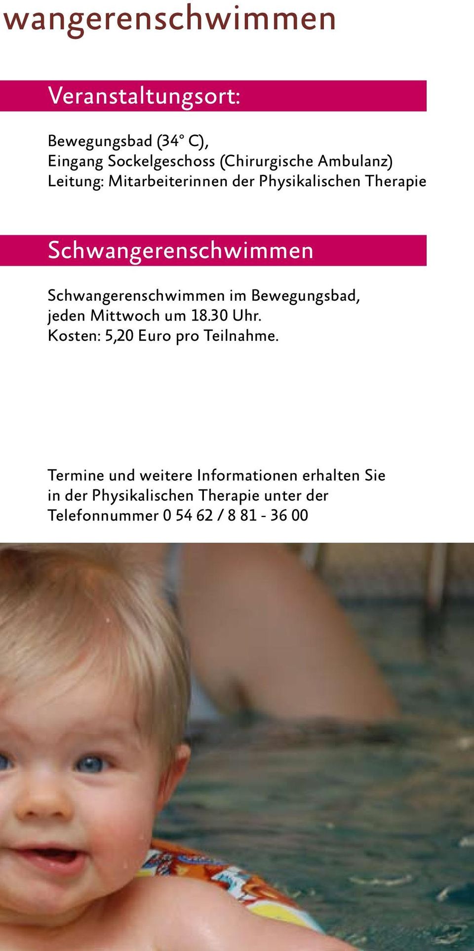 Schwangerenschwimmen im Bewegungsbad, jeden Mittwoch um 18.30 Uhr. Kosten: 5,20 Euro pro Teilnahme.