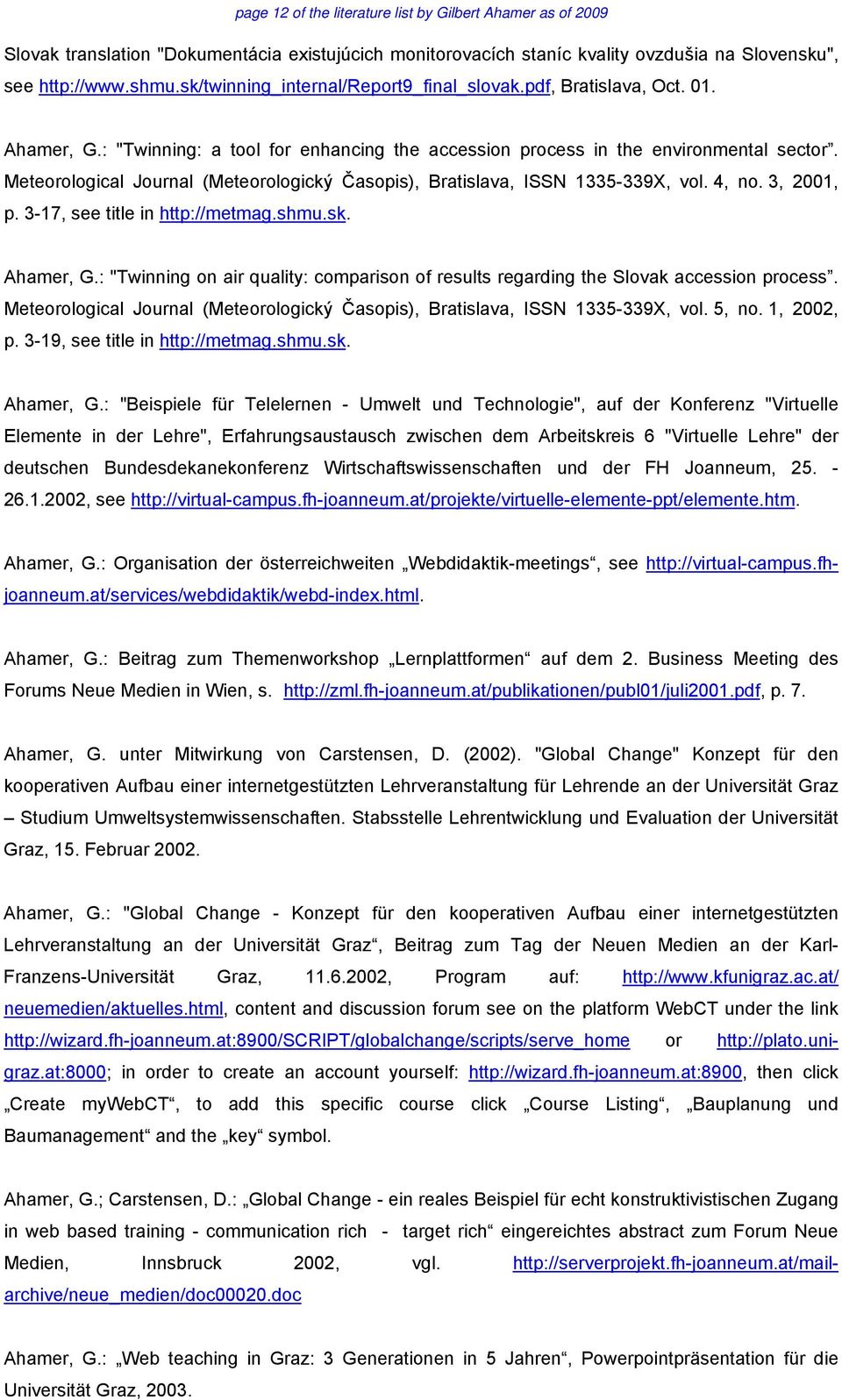 Meteorological Journal (Meteorologický Časopis), Bratislava, ISSN 1335-339X, vol. 4, no. 3, 2001, p. 3-17, see title in http://metmag.shmu.sk. Ahamer, G.