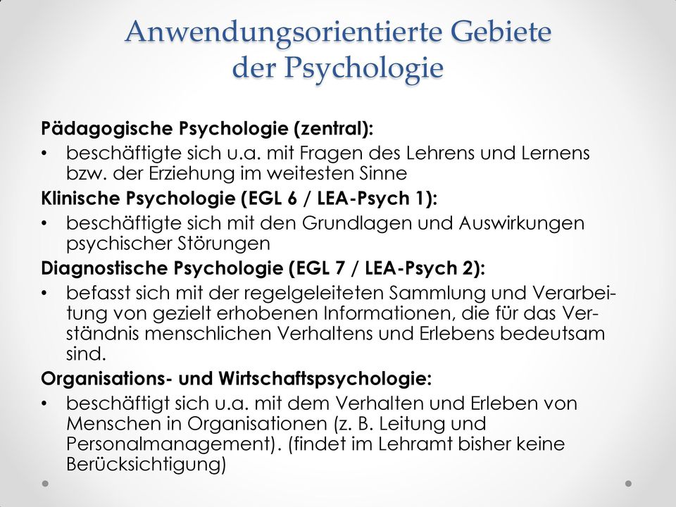7 / LEA-Psych 2): befasst sich mit der regelgeleiteten Sammlung und Verarbeitung von gezielt erhobenen Informationen, die für das Verständnis menschlichen Verhaltens und Erlebens