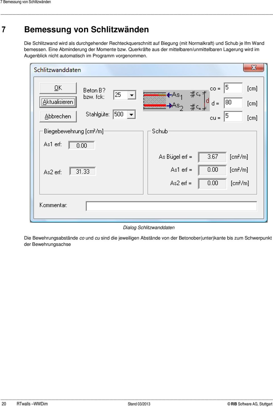 Querkräfte aus der mittelbaren/unmittelbaren Lagerung wird im Augenblick nicht automatisch im Programm vorgenommen.