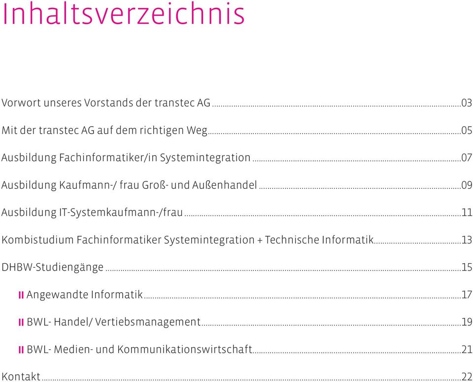 ..09 Ausbildung IT-Systemkaufmann-/frau...11 Kombistudium Fachinformatiker Systemintegration + Technische Informatik.