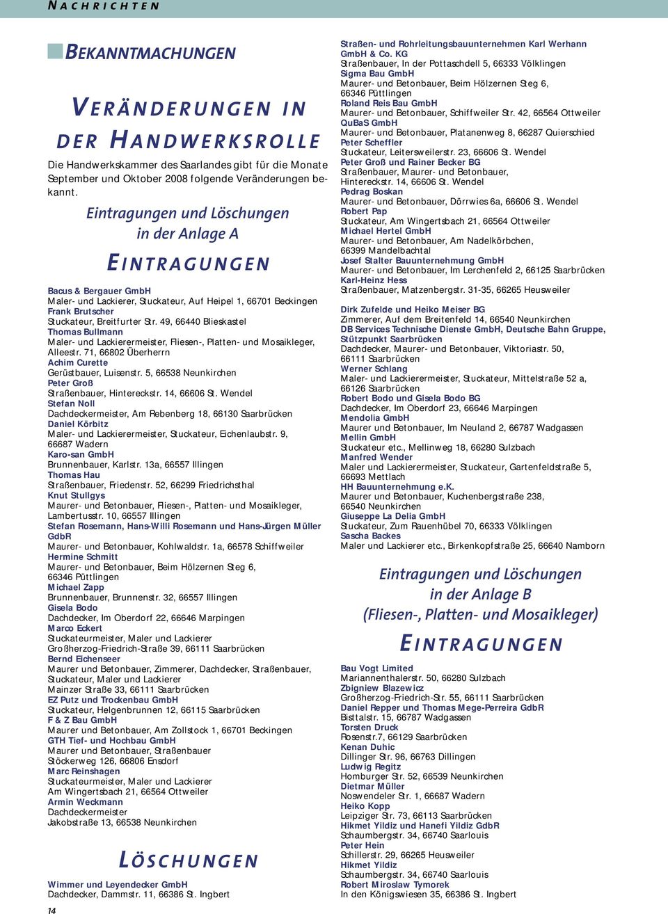 49, 66440 Blieskastel Thomas Bullmann Maler- und Lackierermeister, Fliesen-, Platten- und Mosaikleger, Alleestr. 71, 66802 Überherrn Achim Curette Gerüstbauer, Luisenstr.