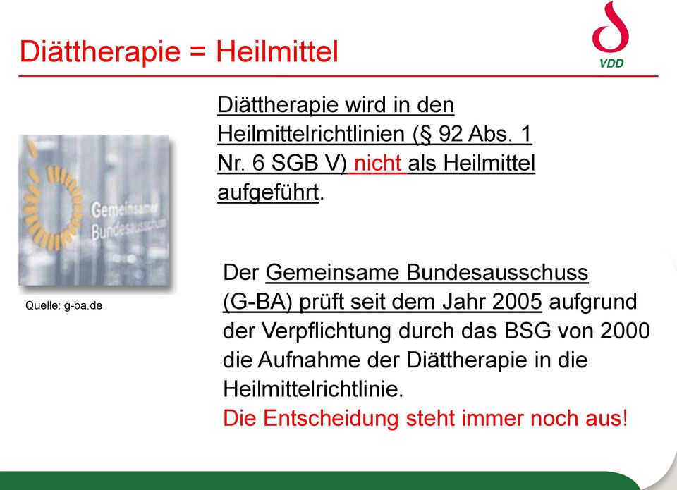 de Der Gemeinsame Bundesausschuss (G-BA) prüft seit dem Jahr 2005 aufgrund der