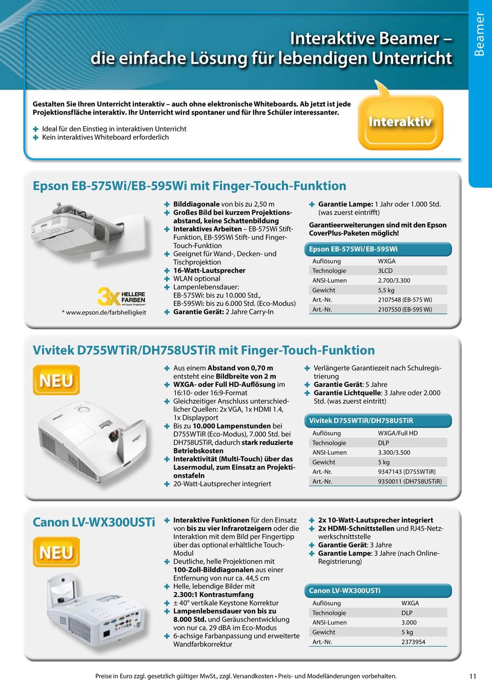 Ideal für den Einstieg in interaktiven Unterricht Kein interaktives Whiteboard erforderlich Interaktiv Epson EB-575Wi/EB-595Wi mit Finger-Touch-Funktion * www.epson.