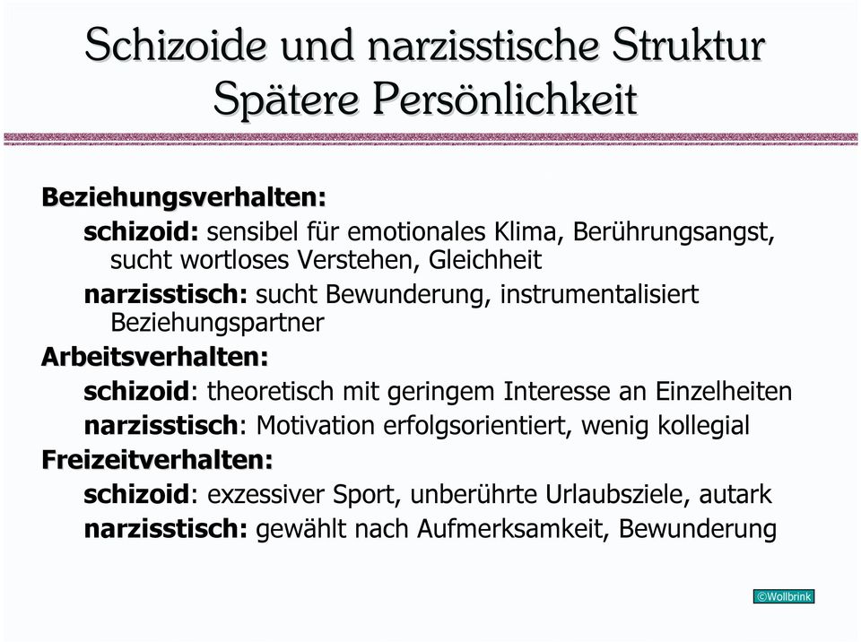 Arbeitsverhalten: schizoid: theoretisch mit geringem Interesse an Einzelheiten narzisstisch: Motivation erfolgsorientiert, wenig