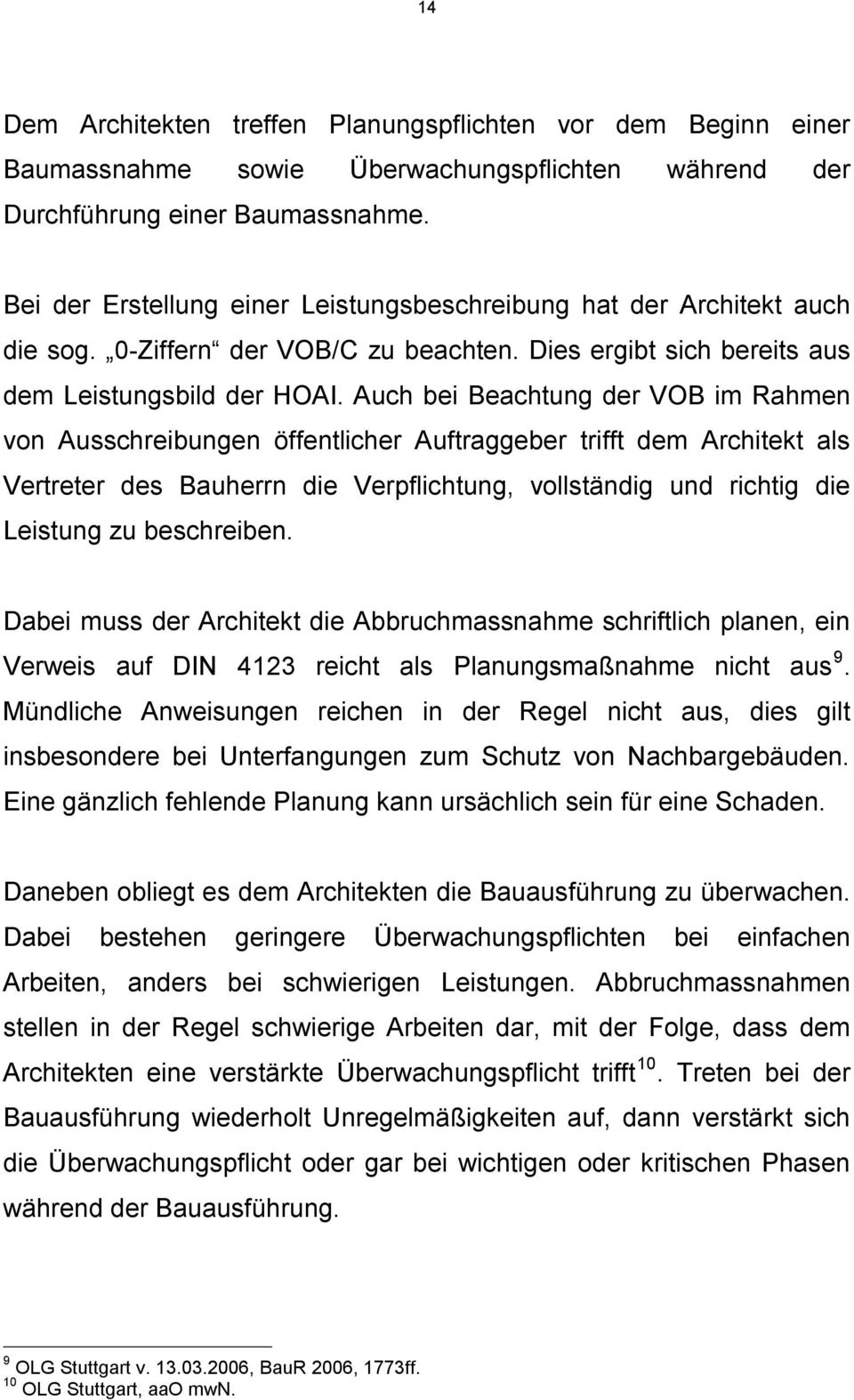 Auch bei Beachtung der VOB im Rahmen von Ausschreibungen öffentlicher Auftraggeber trifft dem Architekt als Vertreter des Bauherrn die Verpflichtung, vollständig und richtig die Leistung zu