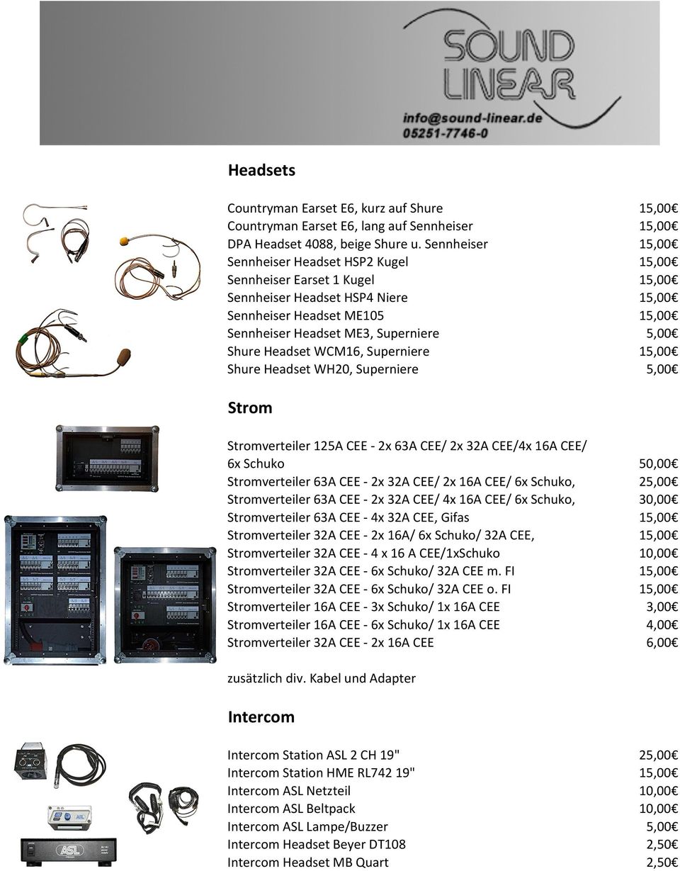 Headset WCM16, Superniere 15,00 Shure Headset WH20, Superniere 5,00 Strom Stromverteiler 125A CEE - 2x 63A CEE/ 2x 32A CEE/4x 16A CEE/ 6x Schuko 50,00 Stromverteiler 63A CEE - 2x 32A CEE/ 2x 16A CEE/