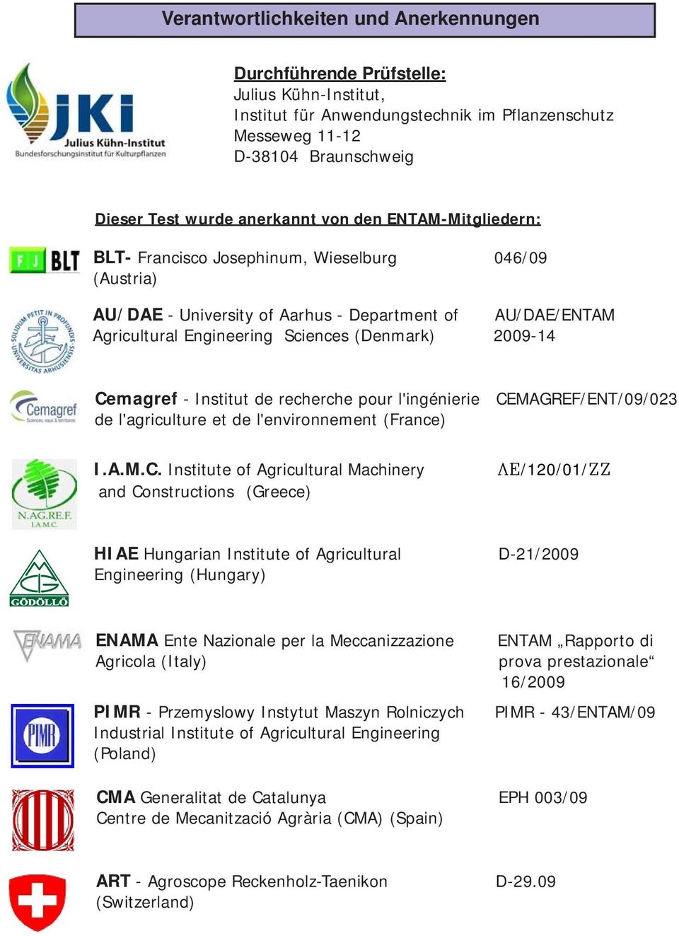 Cemagref - Institut de recherche pour l'ingénierie CEMAGREF/ENT/09/023 de l'agriculture et de l'environnement (France) I.A.M.C. Institute of Agricultural Machinery and Constructions (Greece)