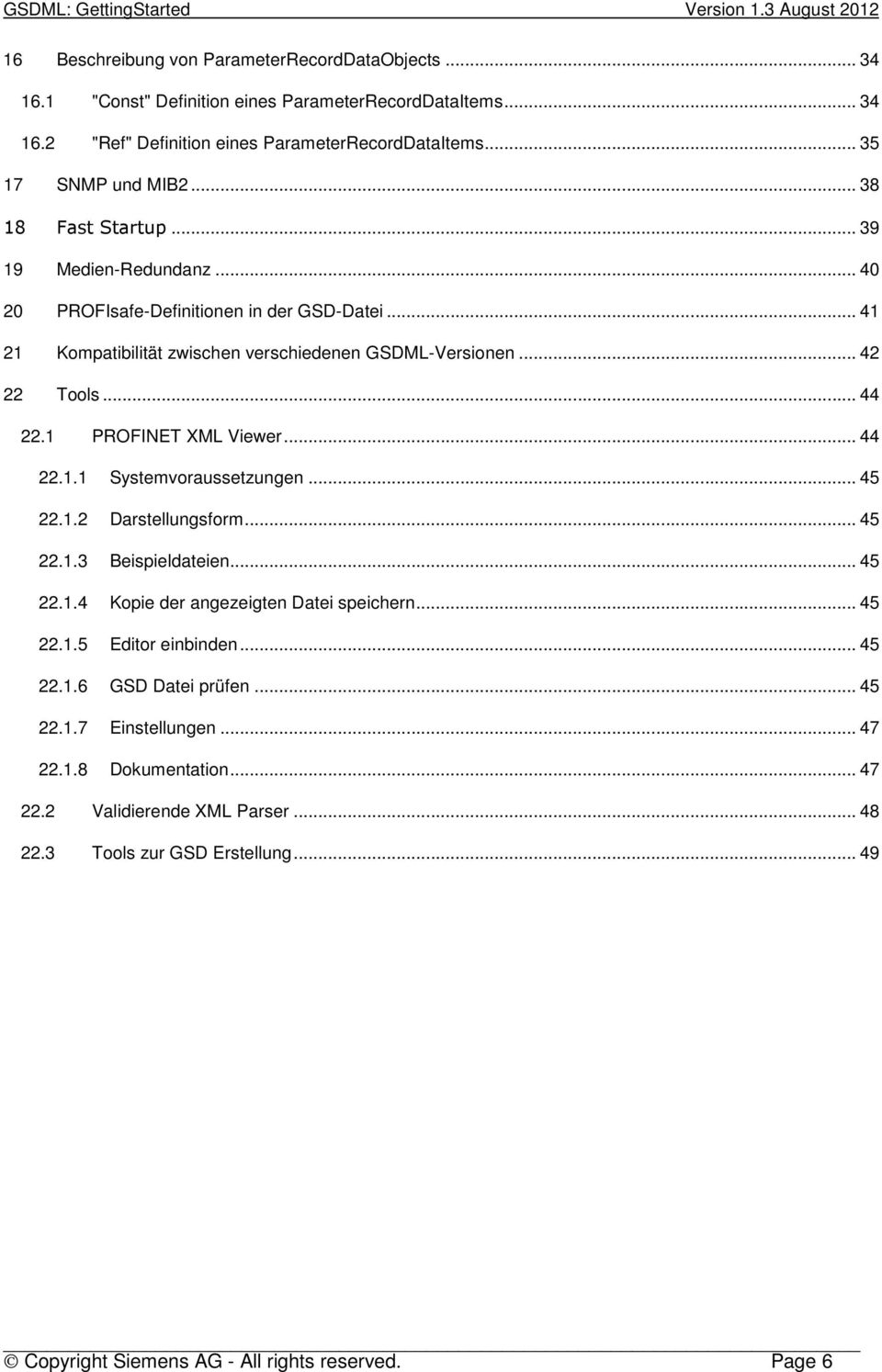 1 PROFINET XML Viewer... 44 22.1.1 Systemvoraussetzungen... 45 22.1.2 Darstellungsform... 45 22.1.3 Beispieldateien... 45 22.1.4 Kopie der angezeigten Datei speichern... 45 22.1.5 Editor einbinden.