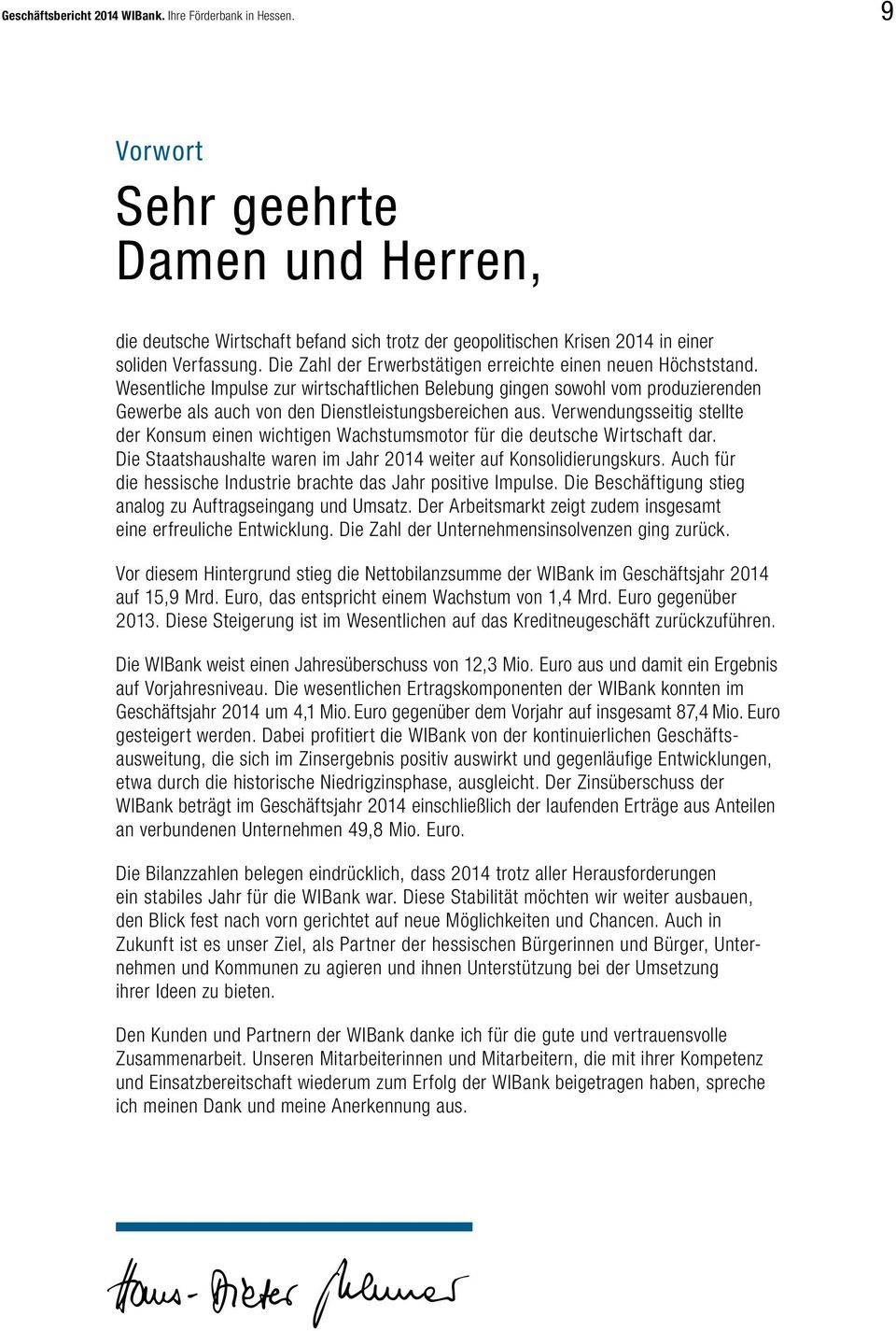 Verwendungsseitig stellte der Konsum einen wichtigen Wachstumsmotor für die deutsche Wirtschaft dar. Die Staatshaushalte waren im Jahr 2014 weiter auf Konsolidierungskurs.